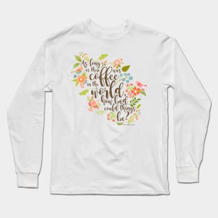 As Long As There Was Coffee Long Sleeve T-Shirt